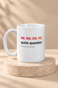 Re: Re: Re: Quick Question Mug by Work Stories